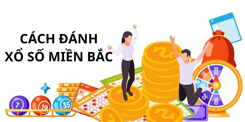 Các cách đánh xổ số miền Bắc hiện nay