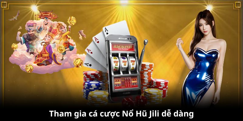 Khách hàng có thể dễ dàng tham gia sảnh Jili Slot games Nổ Hũ